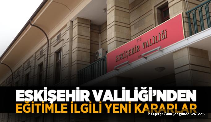 Eskişehir Valiliği eğitimle ilgili ek tedbirler aldı