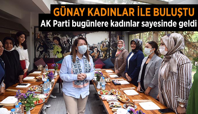 Günay: AK Parti bugünlere kadınlar sayesinde geldi