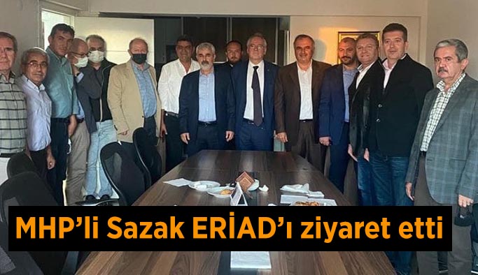 MHP’li Sazak ERİAD’ı ziyaret etti