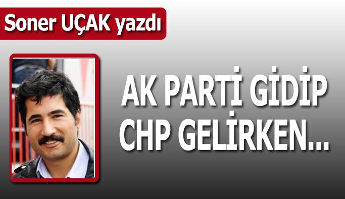 Ak Parti gidip CHP gelirken