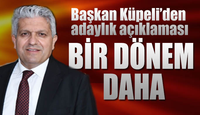 Başkan Küpeli: Bir dönem daha adayım