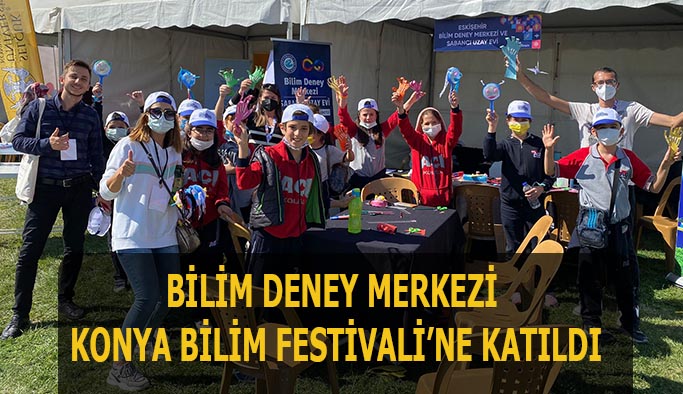 Bilim Deney Merkezi  Konya Bilim Festivali’ne katıldı