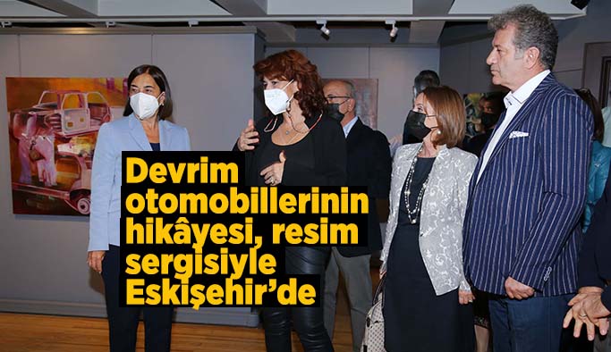 Devrim otomobillerinin hikâyesi, resim sergisiyle Eskişehir’de sergilenmeye başlandı