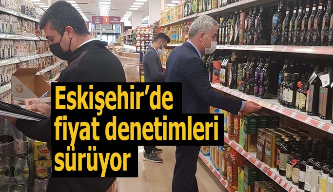 Eskişehir’de fahiş fiyat denetimleri sürüyor