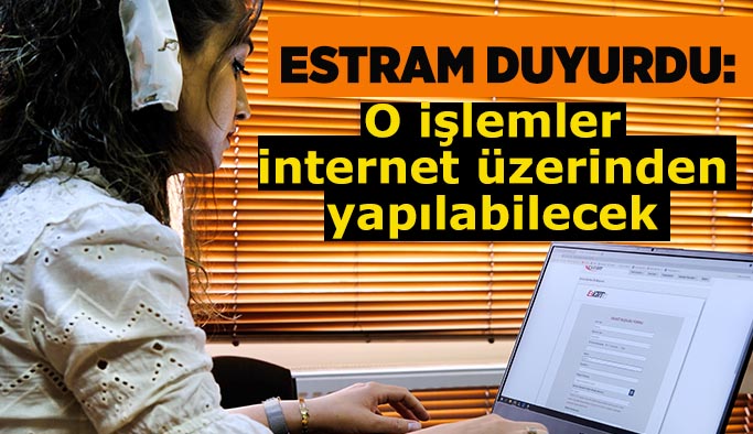 ESTRAM online işlemlere başladı