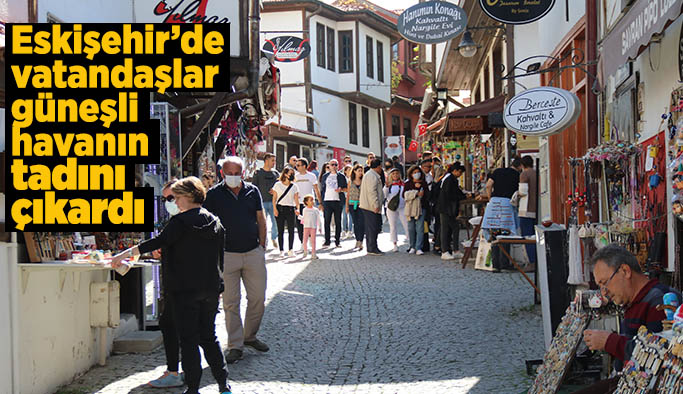 Güneşli hava Odunpazarı’na yaradı