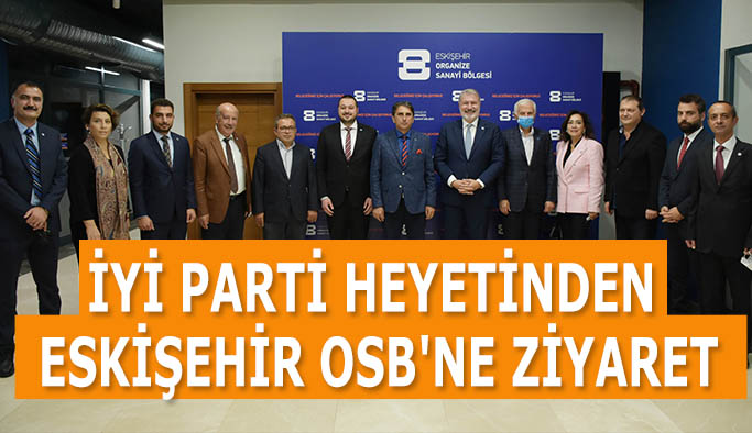 İYİ Parti heyetinden Eskişehir OSB'ne ziyaret