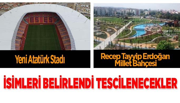 Stadın ve Millet Bahçesinin isimleri belli oldu