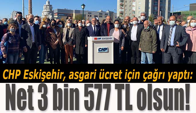 CHP Eskişehir, asgari ücret için çağrı yaptı:  Net 3 bin 577 TL olsun!