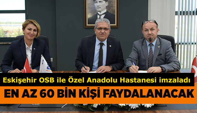 Eskişehir OSB ile Özel Eskişehir Anadolu Hastanesi arasında Sağlık Protokolü imzalandı