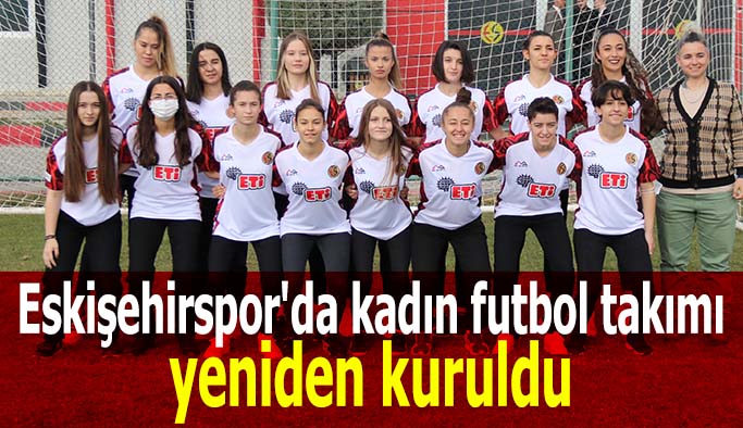 Eskişehirspor’da artık kadınlar da sahaya çıkacak