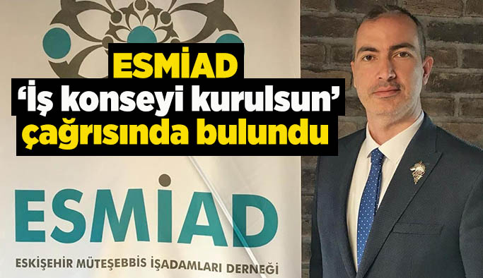 ESMİAD’dan ‘İş konseyi kurulsun’ çağrısı