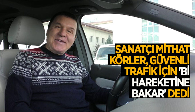 Mithat Körler trafik güvenliği kampanyası için video hazırladı