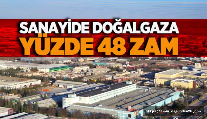 Sanayide doğalgaza yüzde 48 zam