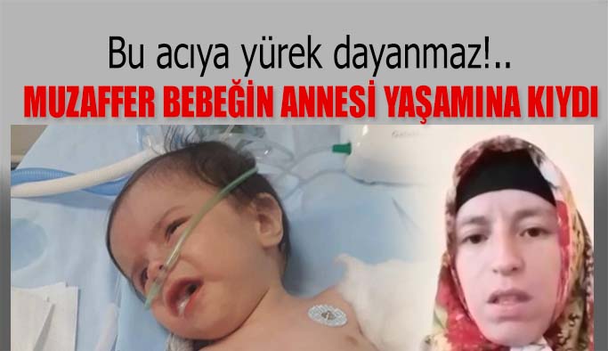 SMA hastası Muzaffer bebeğin annesi yaşamına kıydı