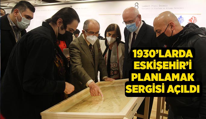 1930’larda Eskişehir’i Planlamak Sergisi açıldı