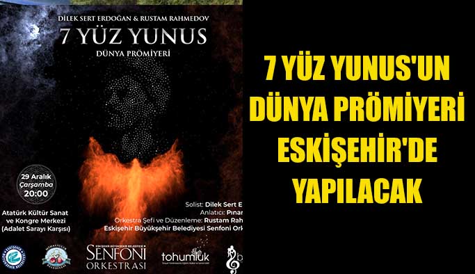 7 Yüz Yunus'un  dünya prömiyeri  Eskişehir'de  yapılacak