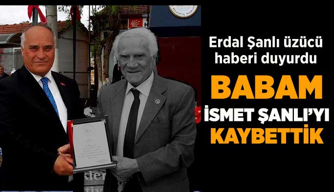 Erdal Şanlı’nın babası İsmet Şanlı yaşamını yitirdi