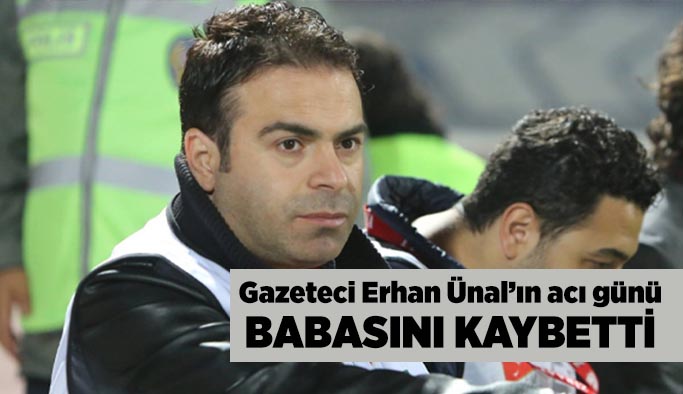 Gazeteci Ünal’ın acı günü