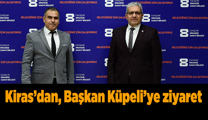 Kiras’dan, Başkan Küpeli’ye ziyaret