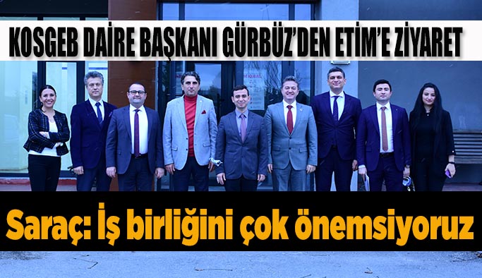 KOSGEB Daire Başkanı Gürbüz ETİM’i ziyaret etti