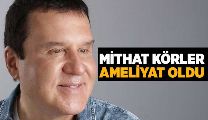 Sanatçı Mithat Körler Bypass ameliyatı oldu.