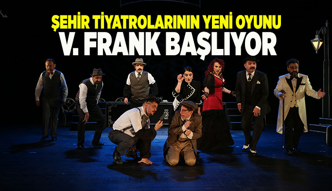 Şehir Tiyatrolarının yeni oyunu  V. Frank başlıyor