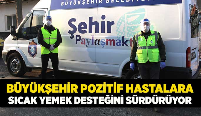 Büyükşehir pozitif hastalara  sıcak yemek desteğini sürdürüyor