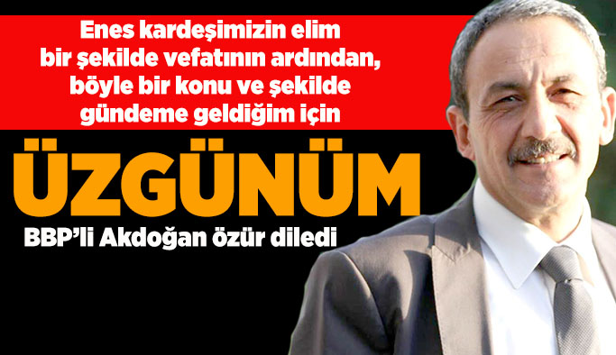 Sözleri gündem olmuştu: BBP'li Ahmet Namık Akdoğan özür diledi