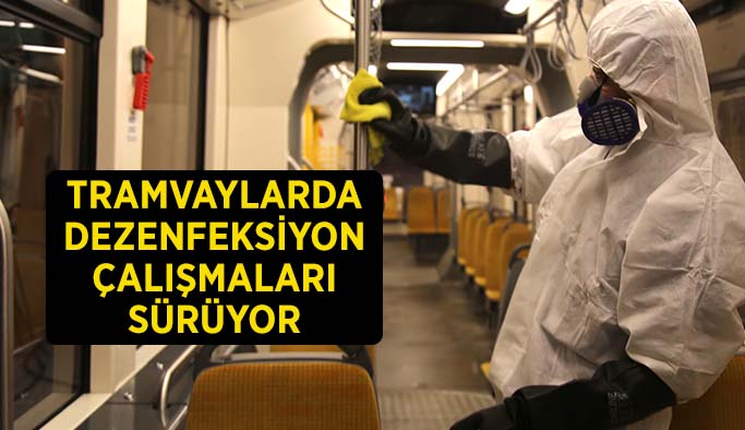 Tramvaylarda dezenfeksiyon çalışmaları aralıksız sürüyor