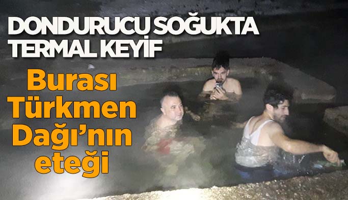 Türkmen Dağı’nın dondurucu soğuğunda kaplıca keyfi