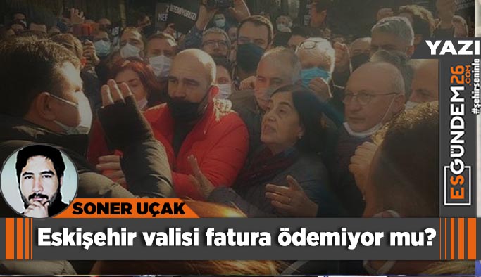 Eskişehir valisi fatura ödemiyor mu?