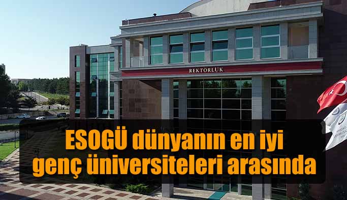 ESOGÜ dünyanın en iyi genç üniversiteleri arasında