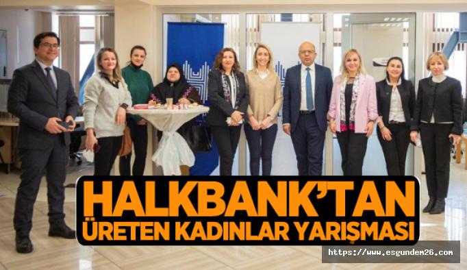 Halkbank Üreten Kadınlar Yarışmasını başlattı