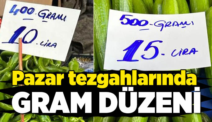 Pazar tezgâhlarında fiyatlar artık gram üzerinden belirleniyor