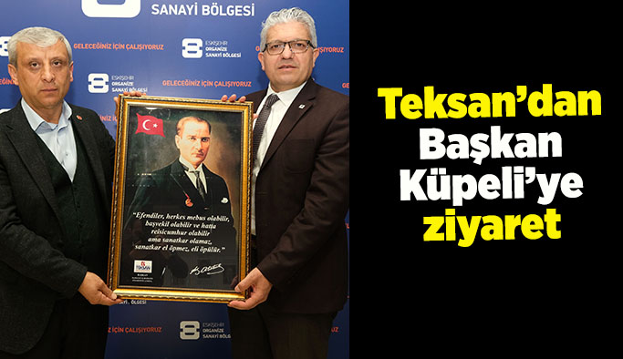 Teksan’dan Başkan Küpeli’ye ziyaret