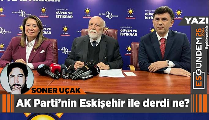 AK Parti Eskişehir'i istemiyor