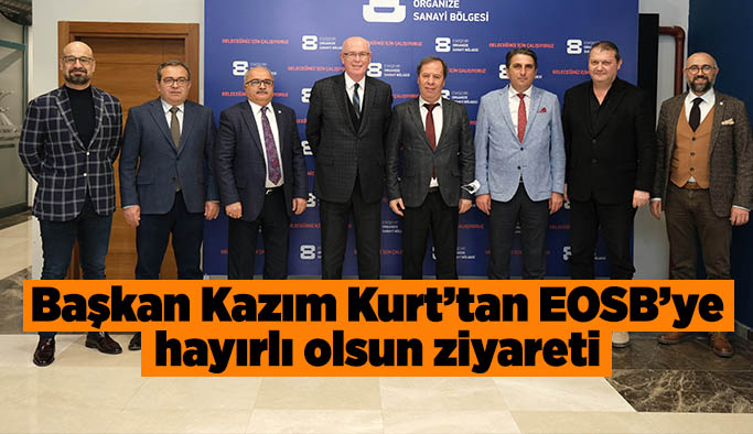 Başkan Kazım Kurt’tan EOSB’ye hayırlı olsun ziyareti