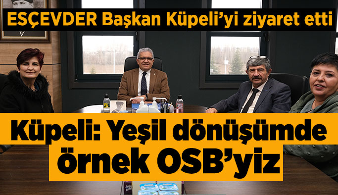 ESÇEVDER’den Başkan Küpeli’ye ziyaret