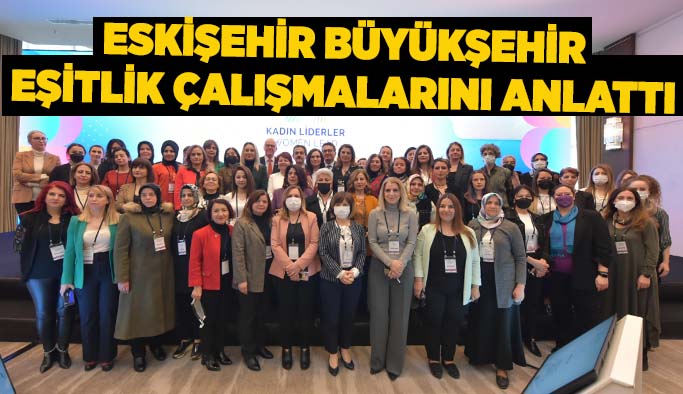 Eskişehir Büyükşehir eşitlik çalışmalarını  UN WOMEN ve yerel yönetimlerle paylaştı