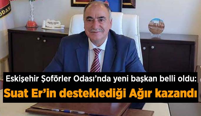 Eskişehir Şoför Odası Başkanı Kadir Ağır oldu