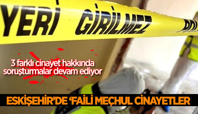 Eskişehir’de ‘Faili meçhul cinayetler’