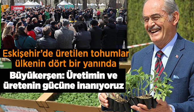 Eskişehir’de üretilen tohumlar  ülkenin dört bir yanında