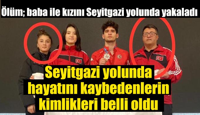 Şampiyonlar yetiştiren hoca ve kızı kaza kurbanı