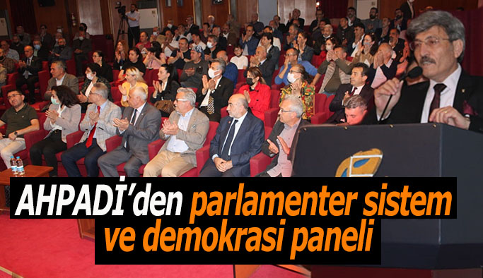 AHPADİ’den parlamenter sistem ve demokrasi paneli