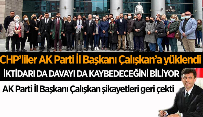 CHP'li Kutlu: AK Parti İl Başkanı Çalışkan kaybedeceği davalarda şikayetlerini geri çekti