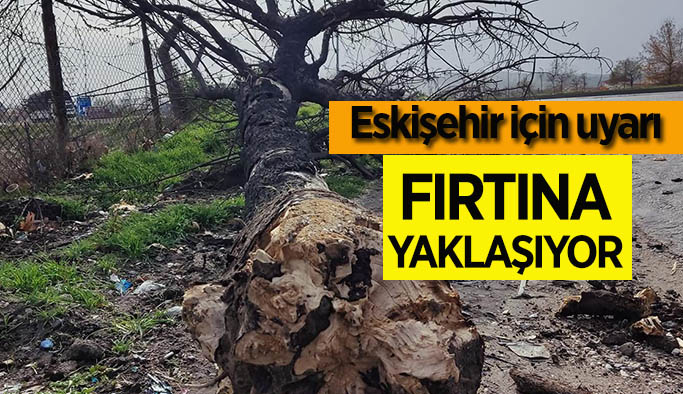 Eskişehir ve çevre iller için fırtına uyarısı