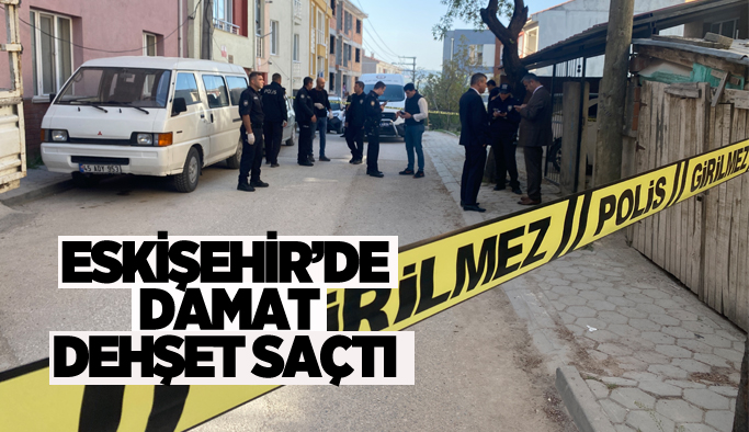 Eskişehir’de damat dehşeti: Kayınpederini öldürdü,4 kişiyi yaraladı