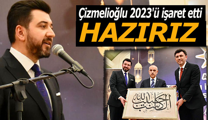 Hakan Çizmelioğlu “2023'e hazırız” dedi