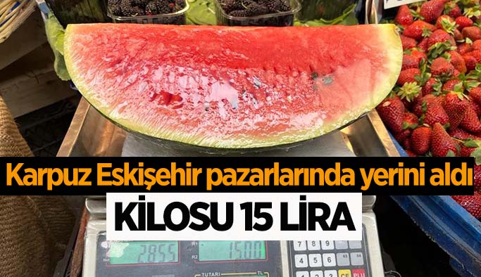 Karpuz kilosu 15 liradan tezgahta